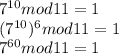 7^{10} mod 11 = 1\\(7^{10})^6 mod 11 = 1\\7^{60} mod 11 = 1