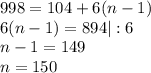 998 = 104 + 6(n-1)\\6(n-1)=894 |:6\\n-1=149\\n=150