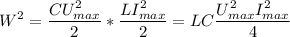 \displaystyle W^2=\frac{CU_{max}^2}{2}*\frac{LI_{max}^2}{2}=LC\frac{U_{max}^2I_{max}^2}{4}