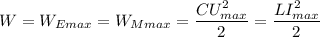 \displaystyle W=W_{Emax}=W_{Mmax}=\frac{CU_{max}^2}{2}= \frac{LI_{max}^2}{2}