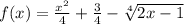 f(x)=\frac{x^2}{4}+\frac{3}{4} -\sqrt[4]{2x-1}