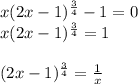 x(2x-1)^{\frac{3}{4} }-1=0 \\ x(2x-1)^{\frac{3}{4} }=1 \\ \\ (2x-1)^{\frac{3}{4} }=\frac{1}{x}