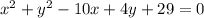 x {}^{2} + y {}^{2} - 10x + 4y + 29 = 0