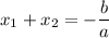 x_{1} + x_{2} = -\dfrac{b}{a}