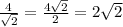 \frac{4}{\sqrt{2} } =\frac{4\sqrt{2} }{2} =2\sqrt{2}