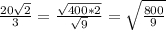 \frac{20\sqrt{2} }{3}=\frac{\sqrt{400*2} }{\sqrt{9} } =\sqrt{\frac{800}{9} }