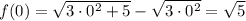 f(0)=\sqrt{3\cdot 0^2+5}-\sqrt{3\cdot 0^2}=\sqrt{5}