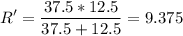 \displaystyle R'=\frac{37.5*12.5}{37.5+12.5}=9.375