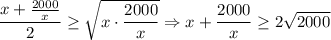 \dfrac{x+\frac{2000}{x}}{2}\geq \sqrt{x\cdot\dfrac{2000}{x}}\Rightarrow x+\dfrac{2000}{x}\geq 2\sqrt{2000}