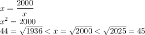 x=\dfrac{2000}{x}\\x^2=2000\\44=\sqrt{1936}