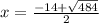x=\frac{-14+\sqrt{484} }{2}