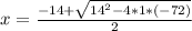 x=\frac{-14+\sqrt{14^2-4*1*(-72)} }{2}