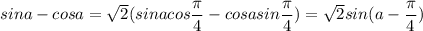 sina-cosa=\sqrt{2}(sinacos\dfrac{\pi}{4}-cosasin\dfrac{\pi}{4})=\sqrt{2}sin(a-\dfrac{\pi}{4})