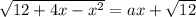 \sqrt{12 + 4x - x^{2}}= ax + \sqrt{12}