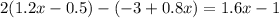 2(1.2x - 0.5) - ( - 3 + 0.8x) = 1.6 x - 1
