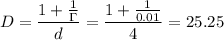 \displaystyle D=\frac{1+\frac{1}{\Gamma} }{d}=\frac{1+\frac{1}{0.01} }{4} =25.25