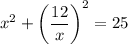 x^2+\left(\dfrac{12}{x} \right)^2=25