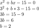 x^{2} +bx-15=0\\3^{2} +b*3-15=0\\3b=15-9\\3b=6\\b=2