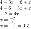 4-3x=6+x\\4-6=3x+x\\-2=4x\\x=\frac{-2}{4} \\x=-\frac{1}{2} =0,5