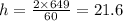 h = \frac{2 \times 649}{60} = 21.6