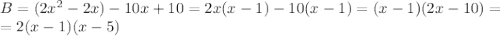 B=(2x^2-2x)-10x+10=2x(x-1)-10(x-1)=(x-1)(2x-10)=\\=2(x-1)(x-5)