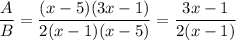 \dfrac{A}{B}=\dfrac{(x-5)(3x-1)}{2(x-1)(x-5)}=\dfrac{3x-1}{2(x-1)}