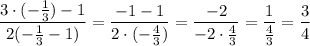 \dfrac{3\cdot(-\frac{1}{3})-1}{2(-\frac{1}{3}-1)}=\dfrac{-1-1}{2\cdot(-\frac{4}{3})}=\dfrac{-2}{-2\cdot\frac{4}{3}}=\dfrac{1}{\frac{4}{3}}=\dfrac{3}{4}