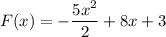 F(x)=-\dfrac{5x^2}{2} +8x+3