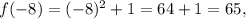 f(-8)=(-8)^2+1=64+1=65,
