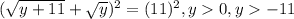 (\sqrt{y+11} + \sqrt{y})^2 = (11)^2, y 0, y -11