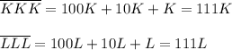\overline{KKK}=100K+10K+K=111K \\ \\ \overline{LLL}=100L+10L+L=111L