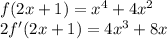 f(2x+1) = x^4+4x^2\\2f'(2x+1) = 4x^3 + 8x\\\\
