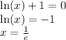 \ln(x) + 1 = 0\\\ln(x) = -1\\x = \frac{1}{e}