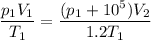 \displaystyle \frac{p_1V_1}{T_1}=\frac{(p_1+10^5)V_2}{1.2T_1}
