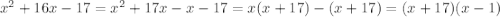 {x}^{2} + 16x - 17 = {x}^{2} + 17x - x - 17 = x(x + 17) - (x + 17) = (x + 17)(x - 1)