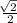 \frac{\sqrt[]{2} }{2}