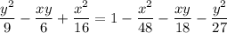 \displaystyle \frac{y^2}{9}-\frac{xy}{6}+\frac{x^2}{16}=1-\frac{x^2}{48}-\frac{xy}{18}-\frac{y^2}{27}