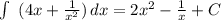 \int\ {(4x+\frac{1}{x^2} } )\, dx =2x^2-\frac{1}{x}+ C