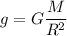 \displaystyle g=G\frac{M}{R^2}