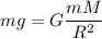 \displaystyle mg=G\frac{mM}{R^2}