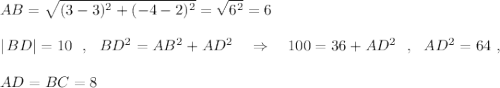 AB=\sqrt{(3-3)^2+(-4-2)^2}=\sqrt{6^2}=6\\\\|\, BD|=10\ \ ,\ \ BD^2=AB^2+AD^2\ \ \ \Rightarrow \ \ \ 100=36+AD^2\ \ ,\ \ AD^2=64\ ,\\\\AD=BC=8