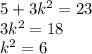 5+3k^2 = 23\\3k^2=18\\k^2=6