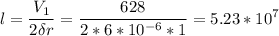 \displaystyle l=\frac{V_1}{2\delta r}=\frac{628}{2*6*10^{-6}*1}=5.23*10^7