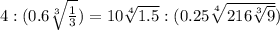 4 : (0.6\sqrt[3]{\frac{1}{3}}) = 10\sqrt[4]{1.5} : (0.25 \sqrt[4]{216 \sqrt[3]{9}})