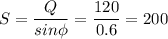 \displaystyle S=\frac{Q}{sin\phi}=\frac{120}{0.6}=200