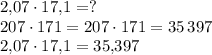2{,}07 \cdot 17{,}1=?\\207 \cdot 171=207 \cdot 171=35\,397\\2{,}07 \cdot 17{,}1=35{,}397