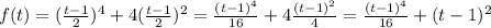 f(t) = (\frac{t-1}{2} )^{4} +4(\frac{t-1}{2} )^{2}=\frac{(t-1)^{4}}{16} +4\frac{(t-1)^{2}}{4} =\frac{(t-1)^{4}}{16}+(t-1)^{2}