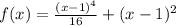 f(x) } =\frac{(x-1)^{4}}{16}+(x-1)^{2}