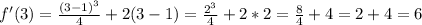 f'(3)=\frac{(3-1)^{3} }{4} +2(3-1)=\frac{2^{3} }{4} +2*2 = \frac{8}{4} +4 = 2 +4 = 6