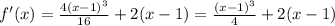f'(x) = \frac{4(x-1)^{3} }{16} +2(x-1)=\frac{(x-1)^{3} }{4} +2(x-1)